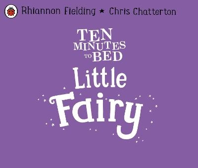 Ten Minutes to Bed: Little Fairy - Rhiannon Fielding