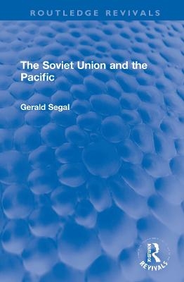 The Soviet Union and the Pacific - Gerald Segal