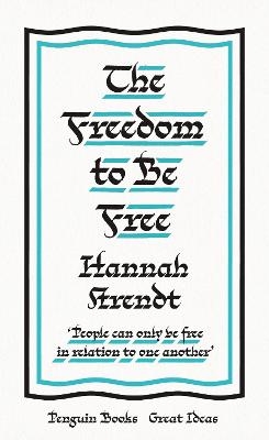 The Freedom to Be Free - Hannah Arendt