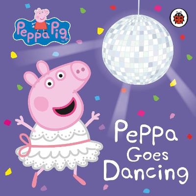 Peppa Pig: Peppa Goes Dancing -  Peppa Pig