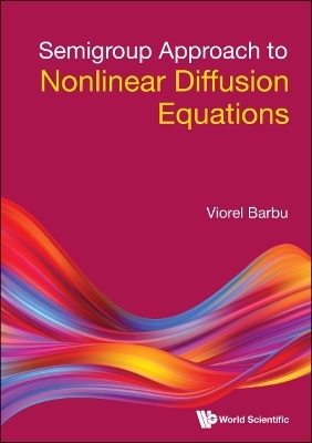 Semigroup Approach To Nonlinear Diffusion Equations - Viorel Barbu