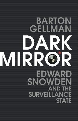 Dark Mirror - Barton Gellman