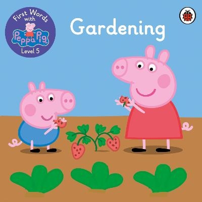 First Words with Peppa Level 5 - Gardening -  Peppa Pig