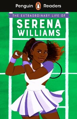 Penguin Readers Level 1: The Extraordinary Life Of Serena Williams (ELT Graded Reader) - Shelina Janmohamed