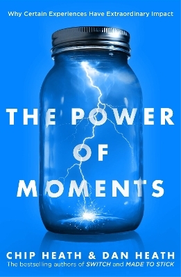 The Power of Moments - Chip Heath, Dan Heath