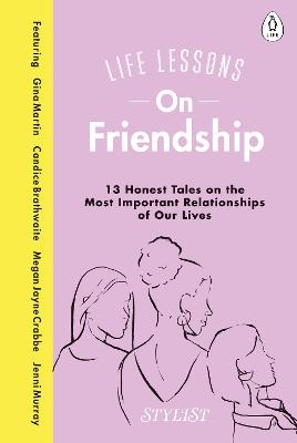 Life Lessons On Friendship - Stylist Magazine