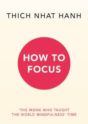 How to Focus - Thich Nhat Hanh