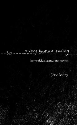 A Very Human Ending - Jesse Bering