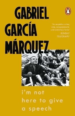 I'm Not Here to Give a Speech - Gabriel Garcia Marquez