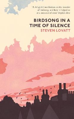 Birdsong in a Time of Silence - Steven Lovatt