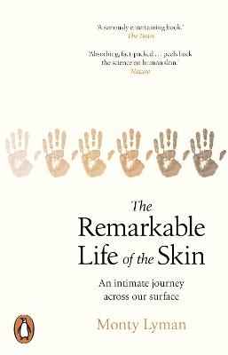 The Remarkable Life of the Skin - Monty Lyman