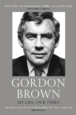 My Life, Our Times - Gordon Brown