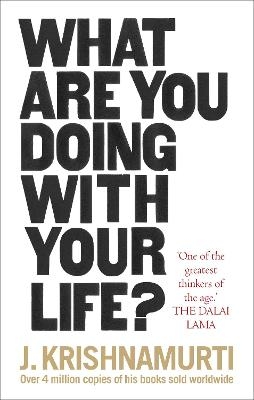 What Are You Doing With Your Life? - J. Krishnamurti