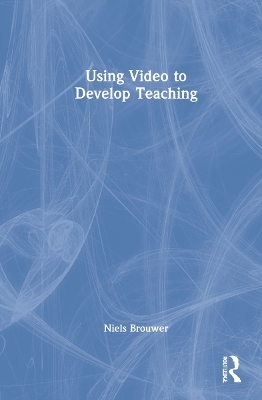 Using Video to Develop Teaching - Niels Brouwer