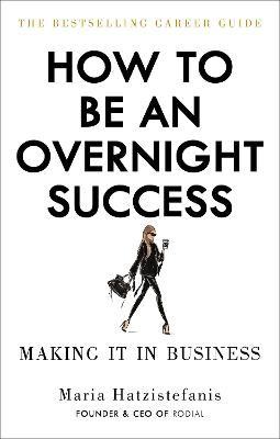 How to Be an Overnight Success - Maria Hatzistefanis