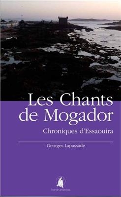 LES CHANTS DE MOGADOR - CHRONIQUES D'ES -  LAPASSADE GEORGES