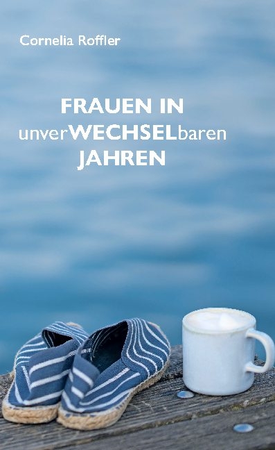 Frauen in unverwechselbaren Jahren - Cornelia Roffler