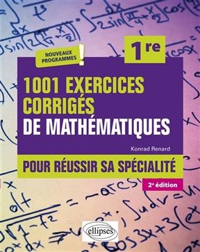 1.001 exercices corrigés de mathématiques pour réussir sa spécialité, 1re : nouveaux programmes - Konrad Renard