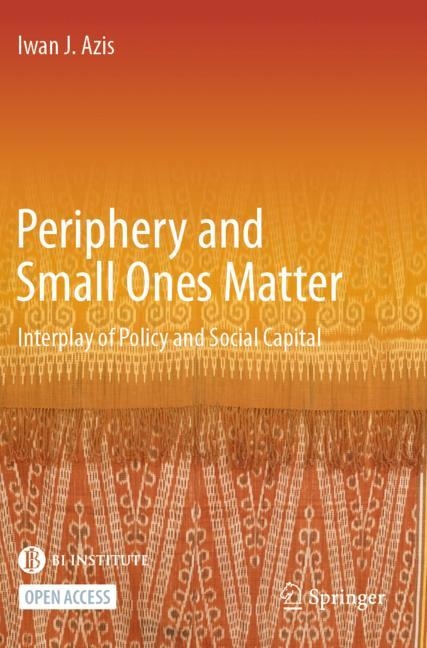 Periphery and Small Ones Matter: Interplay of Policy and Social Capital - Iwan J. Azis