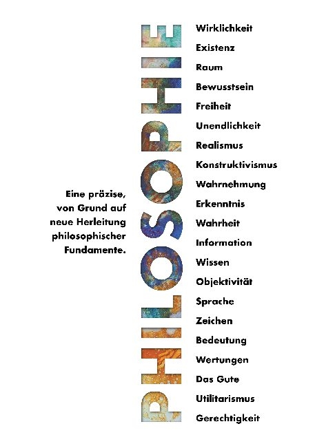 Philosophie - Eine präzise, von Grund auf neue Herleitung philosophischer Fundamente. - Leonardo Weinreich