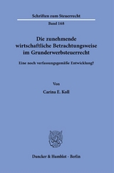 Die zunehmende wirtschaftliche Betrachtungsweise im Grunderwerbsteuerrecht. - Carina E. Koll