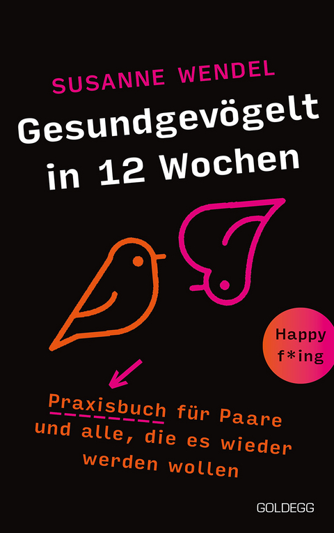 Gesundgevögelt in 12 Wochen. Praxisbuch für Paare und alle, die es wieder werden wollen. Beziehungspflege beginnt mit einem erfüllten Liebesleben: Sextipps für lange Beziehungen, die für Schwung sorgen! - Susanne Wendel