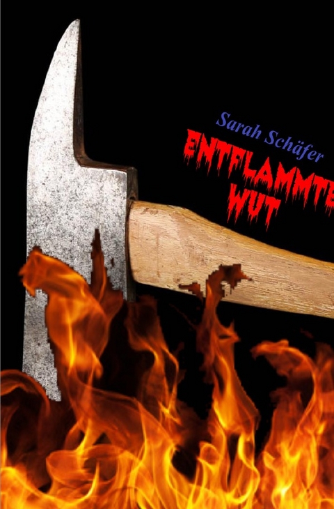 entflammte Wut - Sarah Schäfer