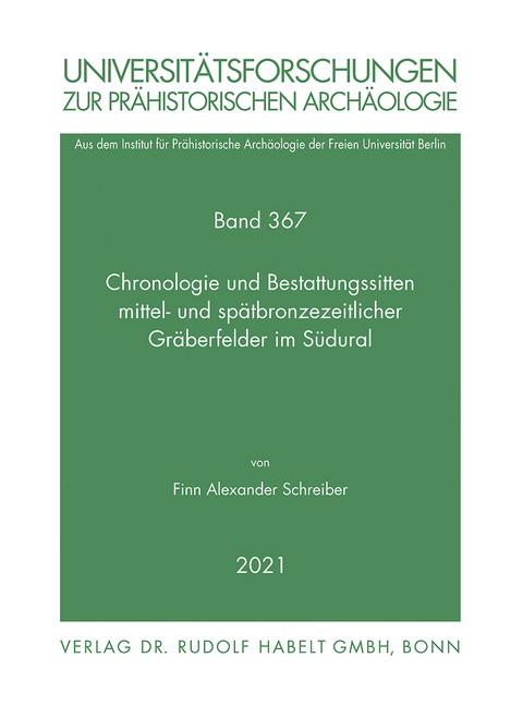 Chronologie und Bestattungssitten mittel- und spätbronzezeitlicher Gräberfelder im Südural - Finn Alexander Schreiber