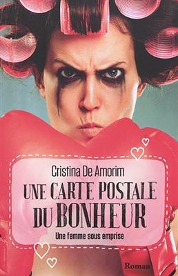 Une carte postale du bonheur : une femme sous emprise - Cristina (1977-....) De Amorim