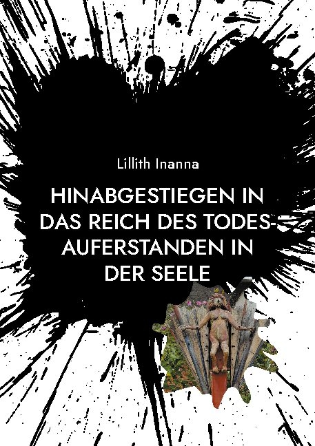 Hinabgestiegen in das Reich des Todes-Auferstanden in der Seele - Lillith Inanna