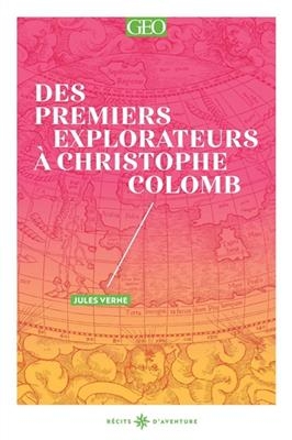 Des premiers explorateurs à Christophe Colomb : les grandes expéditions racontées par Jules Verne : texte original - Jules Verne