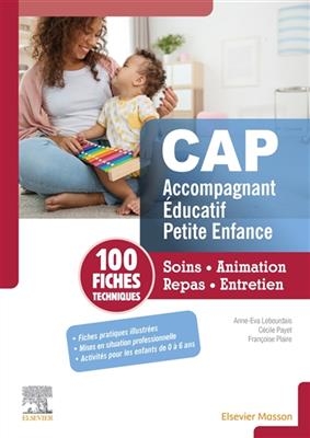 CAP accompagnant éducatif petite enfance : soins, animation, repas, entretien : 100 fiches techniques - Anne-Eva Lebourdais, Cécile Payet, F. Plaire