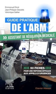 Guide pratique de l'ARM : assistant de régulation médicale : 50 fiches pour une réponse efficace aux appels d'urgences -  Dinot-e desclefs-jp