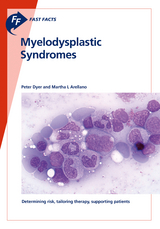 Fast Facts: Myelodysplastic Syndromes - Peter Dyer, Martha L. Arellano