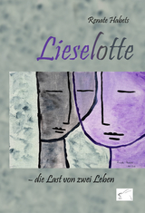 Lieselotte – die Last von zwei Leben - Renate Habets