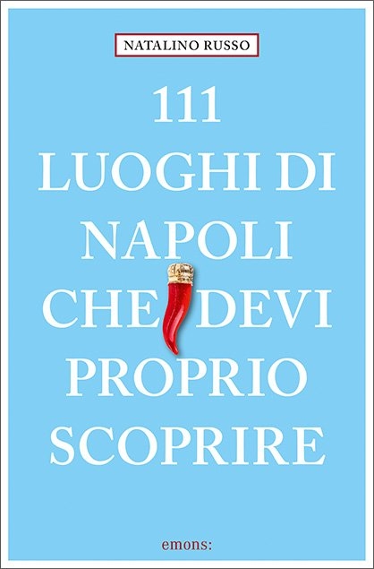 111 luoghi di Napoli che devi proprio scoprire - Natalino Russo