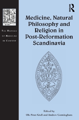 Medicine, Natural Philosophy and Religion in Post-Reformation Scandinavia - 