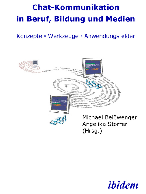 Chat-Kommunikation in Beruf, Bildung und Medien:  Konzepte - Werkzeuge - Anwendungsfelder - 