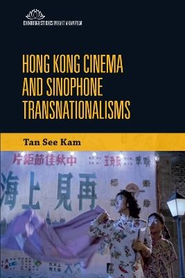 Hong Kong Cinema and Sinophone Transnationalisms - See Kam Tan