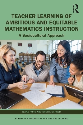 Teacher Learning of Ambitious and Equitable Mathematics Instruction - Ilana Horn, Brette Garner