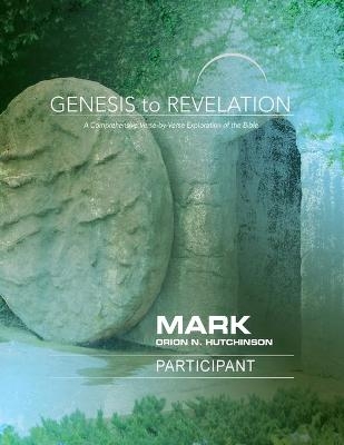 Genesis to Revelation: Mark Participant Large Print Book - Orion N. Hutchinson