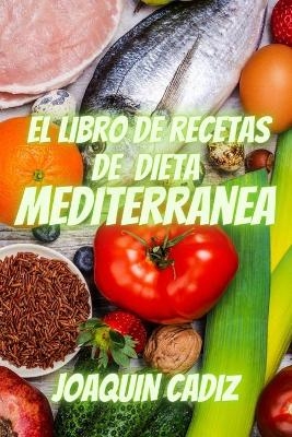 El Libro de Recetas de Dieta Mediterránea - Joaquin Cadiz