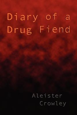 Diary of a Drug Fiend - Aleister Crowley