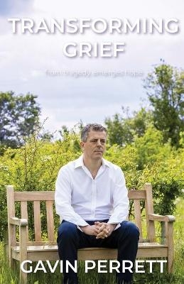 Transforming Grief: - Gavin Perrett