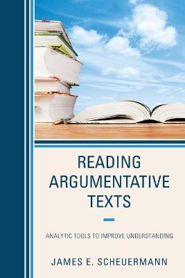 Reading Argumentative Texts - James E. Scheuermann