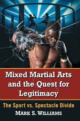 Mixed Martial Arts and the Quest for Legitimacy - Mark S. Williams