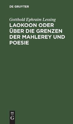 Laokoon oder über die Grenzen der Mahlerey und Poesie - Gotthold Ephraim Lessing