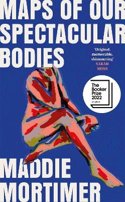 Maps of Our Spectacular Bodies - Maddie Mortimer