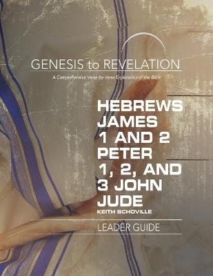 Genesis to Revelation: Hebrews, James, 1-2 Peter, 1,2,3 John - Keith Schoville