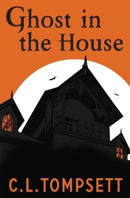 Ghost in the House - C. L. Tompsett